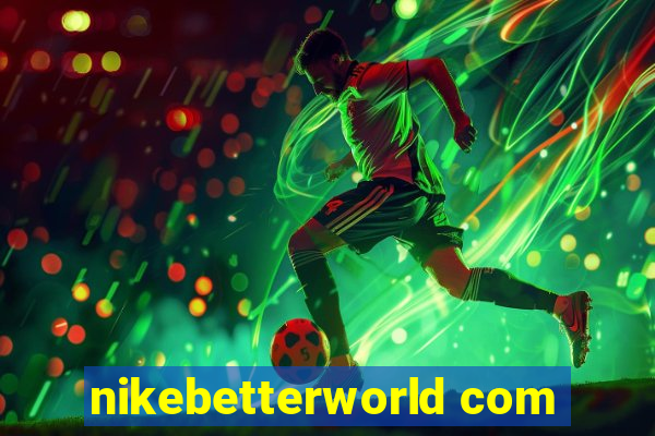 nikebetterworld com